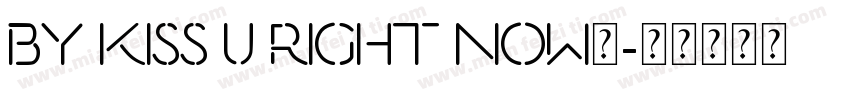 BY Kiss U Right Now英字体转换